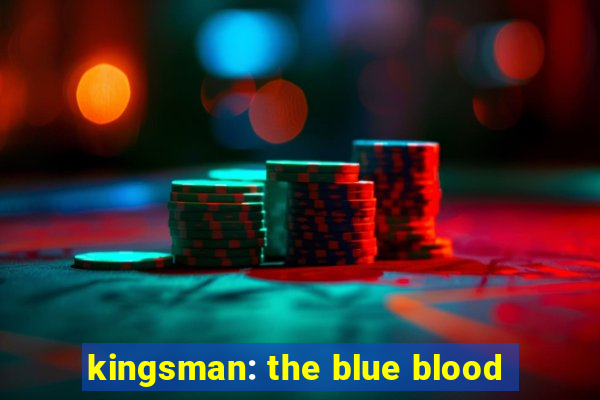 kingsman: the blue blood