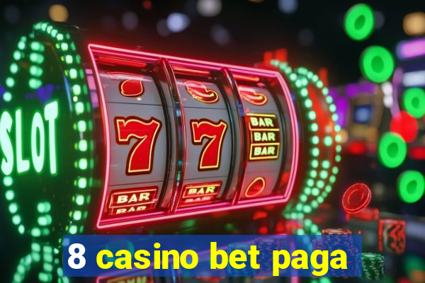 8 casino bet paga