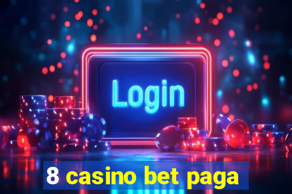 8 casino bet paga