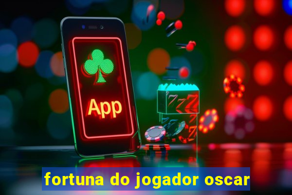 fortuna do jogador oscar