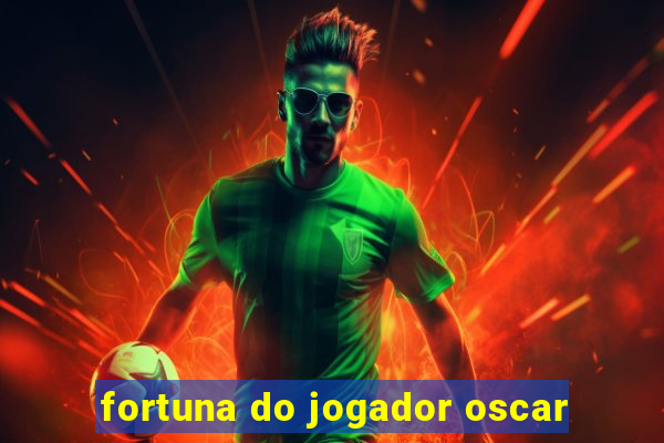 fortuna do jogador oscar