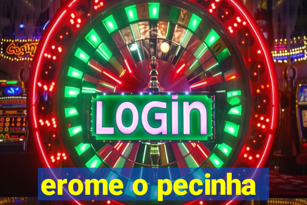 erome o pecinha