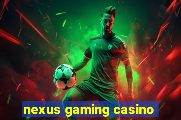 nexus gaming casino