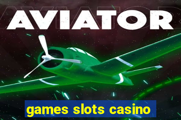 games slots casino