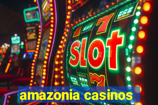 amazonia casinos