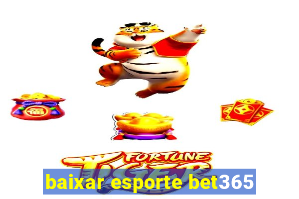 baixar esporte bet365