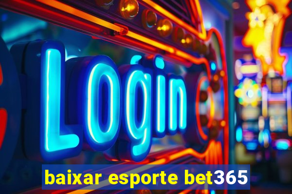 baixar esporte bet365