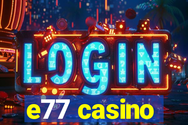 e77 casino