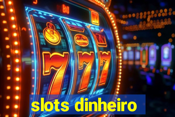 slots dinheiro