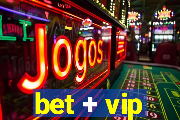 bet + vip