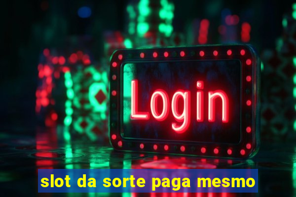 slot da sorte paga mesmo