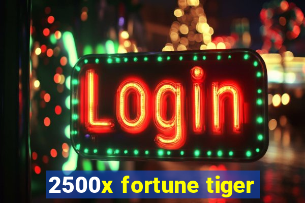 2500x fortune tiger