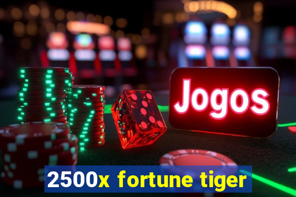 2500x fortune tiger