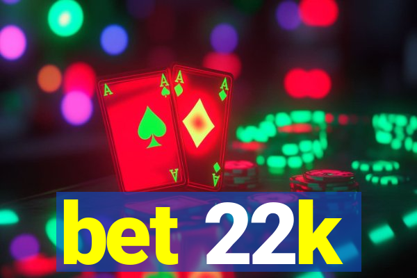 bet 22k