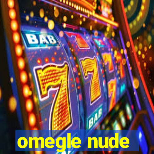 omegle nude