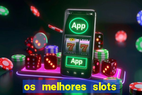 os melhores slots para ganhar dinheiro