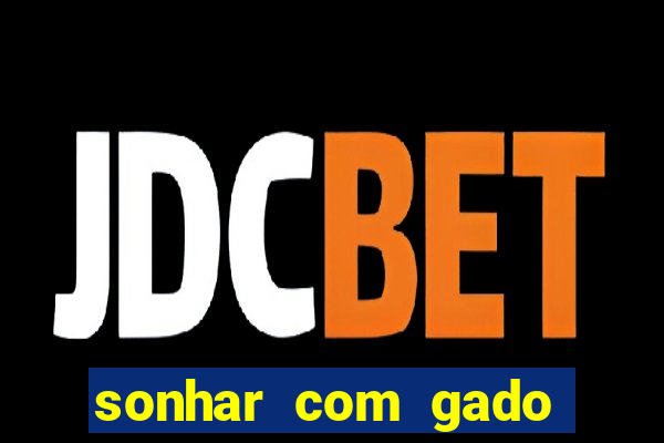 sonhar com gado jogo do bicho