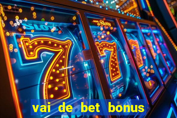 vai de bet bonus de cadastro