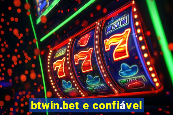 btwin.bet e confiável