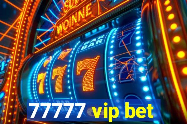 77777 vip bet