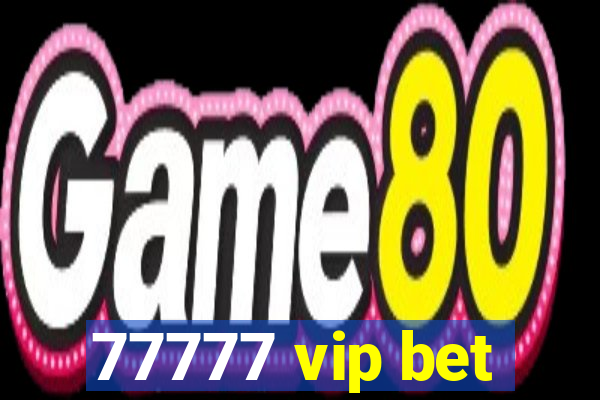 77777 vip bet