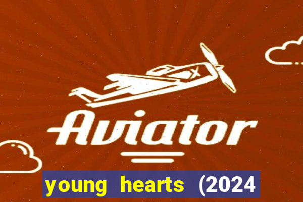 young hearts (2024 assistir online gratis)