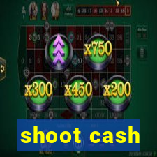 shoot cash