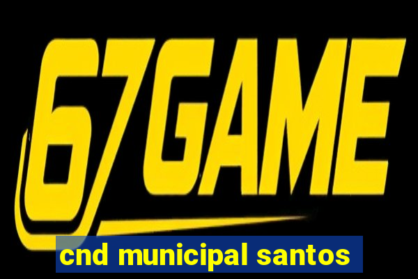 cnd municipal santos