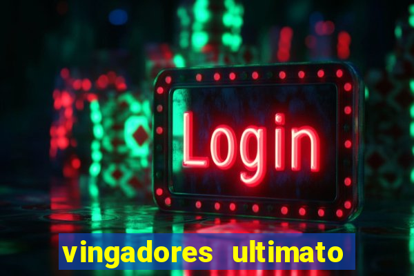 vingadores ultimato completo dublado gratis