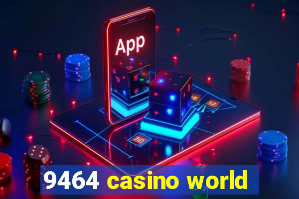 9464 casino world