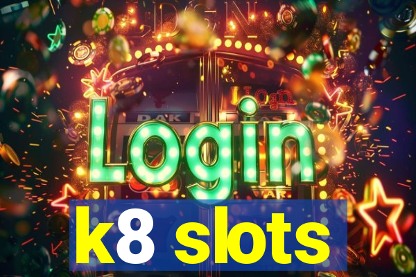 k8 slots