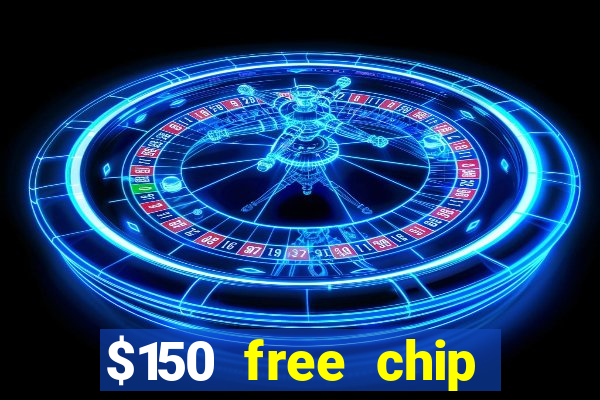 $150 free chip casinos 2023