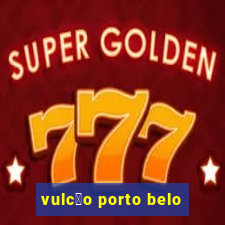 vulc茫o porto belo