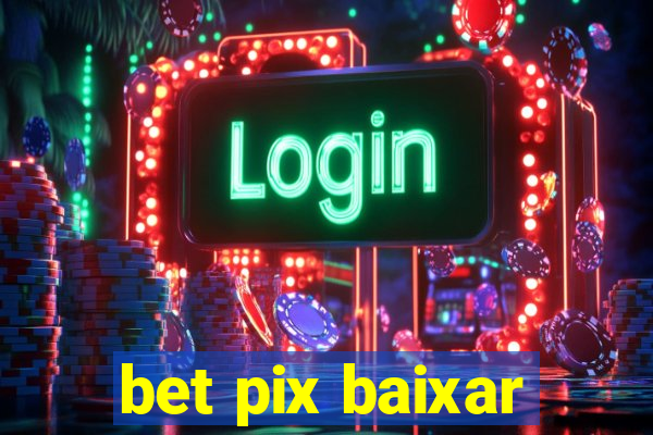 bet pix baixar