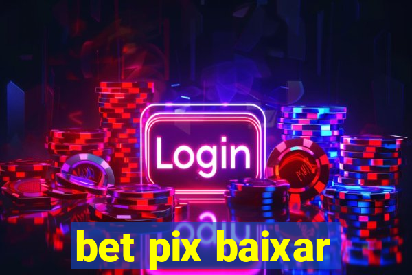 bet pix baixar