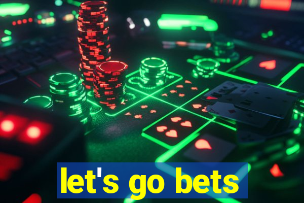 let's go bets