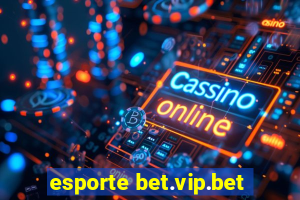 esporte bet.vip.bet