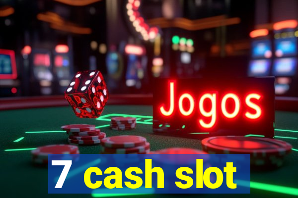 7 cash slot