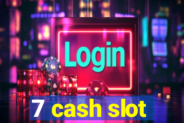 7 cash slot