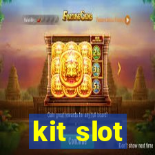 kit slot