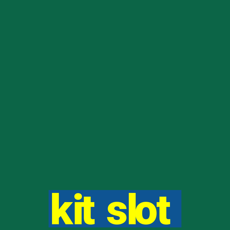 kit slot