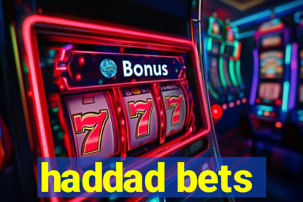 haddad bets