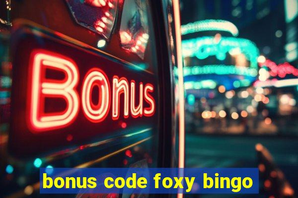 bonus code foxy bingo