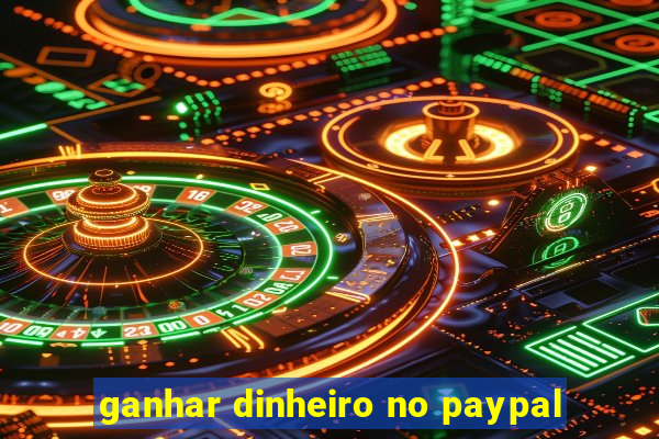 ganhar dinheiro no paypal