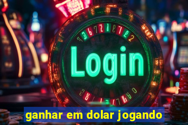 ganhar em dolar jogando