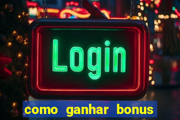 como ganhar bonus na bet