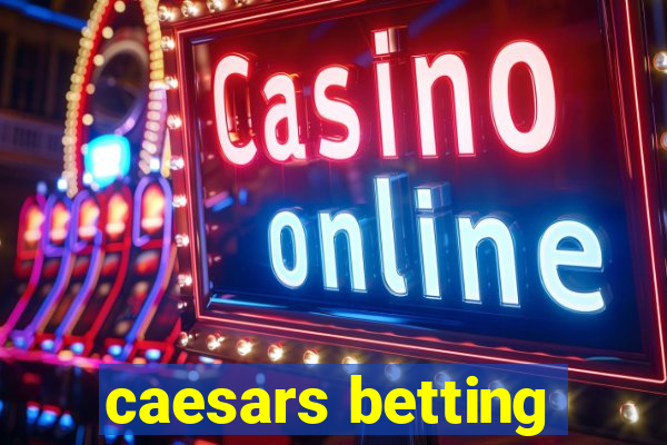 caesars betting