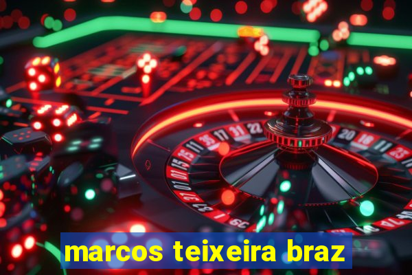 marcos teixeira braz