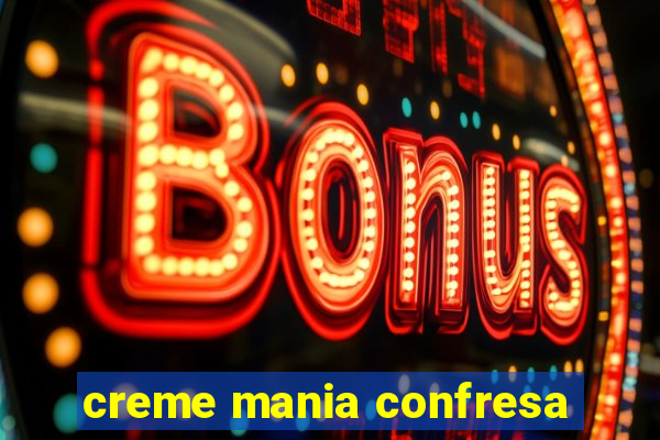 creme mania confresa