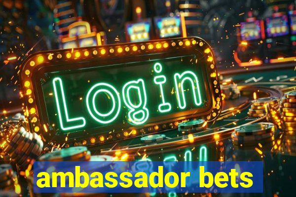 ambassador bets